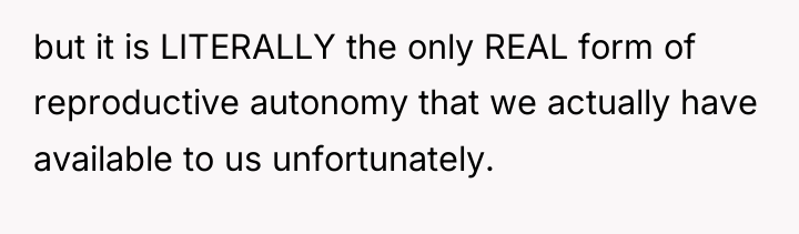 but it is LITERALLY the only REAL form of reproductive...