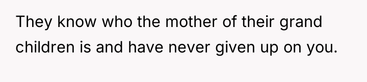 They know who the mother of their grand children is...