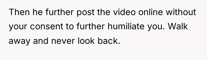 Then he further post the video online without your consent...