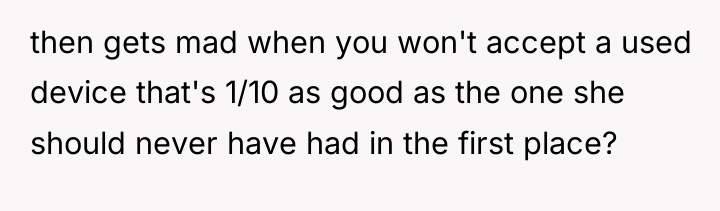 then gets mad when you won't accept a used device...