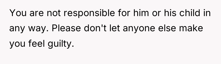 You are not responsible for him or his child in...