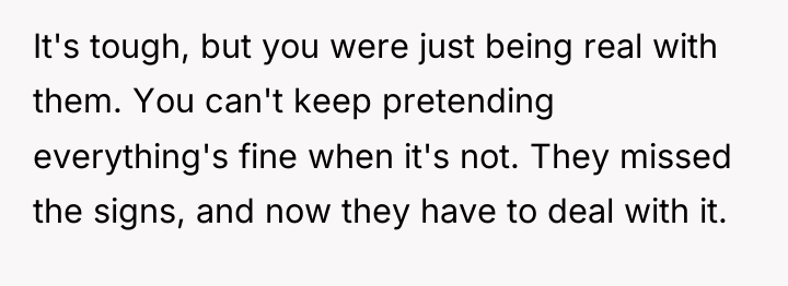 It's tough, but you were just being real with them....
