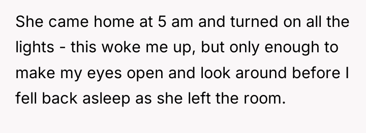 She came home at 5 am and turned on all...
