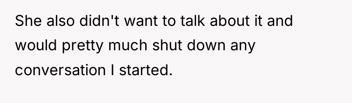 She also didn't want to talk about it and would...