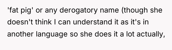 'fat pig' or any derogatory name (though she doesn't think...