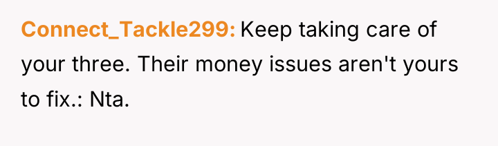 Connect_Tackle299 Keep taking care of your three. Their money issues...