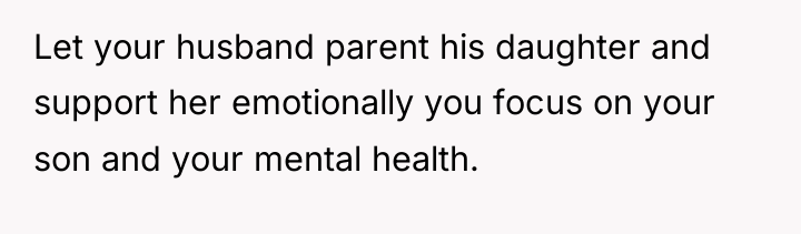 Let your husband parent his daughter and support her emotionally...