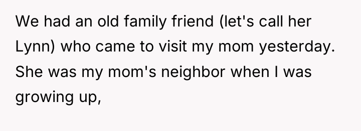We had an old family friend (let's call her Lynn)...