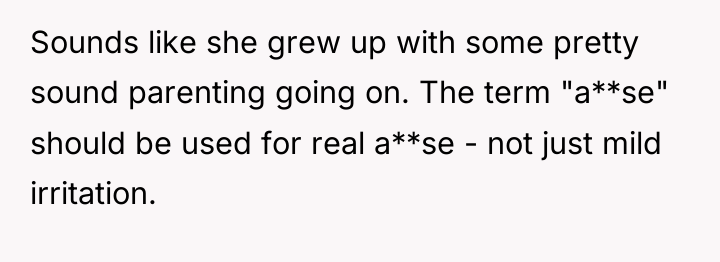 Sounds like she grew up with some pretty sound parenting...