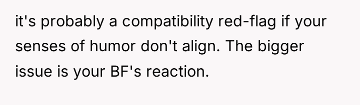 it's probably a compatibility red-flag if your senses of humor...