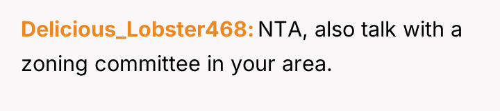 Delicious_Lobster468 NTA, also talk with a zoning committee in your...