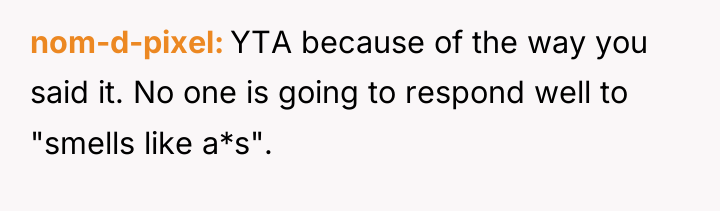nom-d-pixel YTA because of the way you said it. No...