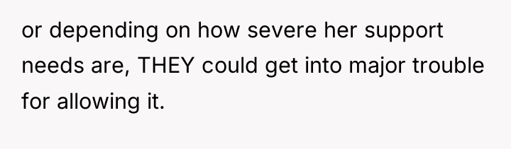 or depending on how severe her support needs are, THEY...