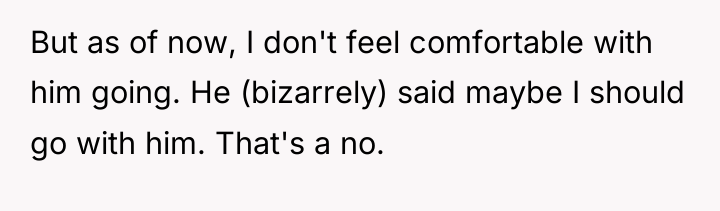 But as of now, I don't feel comfortable with him...