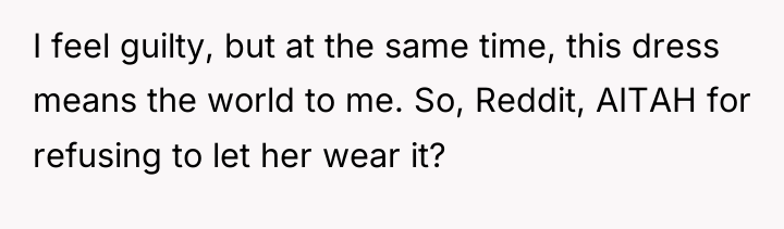 I feel guilty, but at the same time, this dress...
