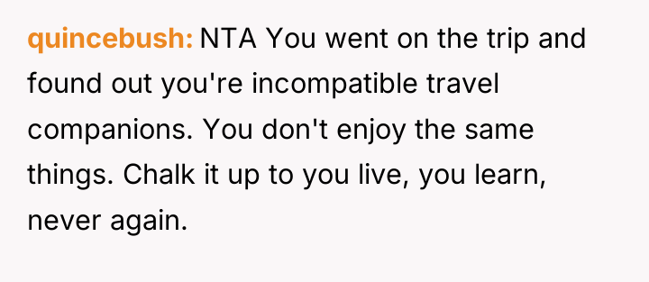quincebush NTA You went on the trip and found out...