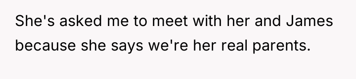 She's asked me to meet with her and James because...