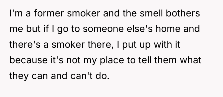 I'm a former smoker and the smell bothers me but...