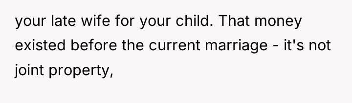 your late wife for your child. That money existed before...