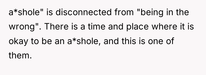 a*shole" is disconnected from "being in the wrong". There is...