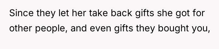 Since they let her take back gifts she got for...