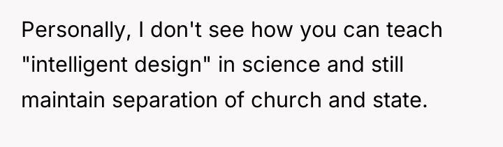 Personally, I don't see how you can teach "intelligent design"...