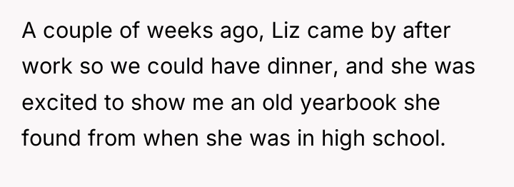 A couple of weeks ago, Liz came by after work...