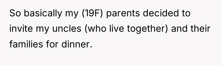 So basically my (19F) parents decided to invite my uncles...