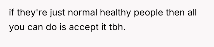 if they're just normal healthy people then all you can...