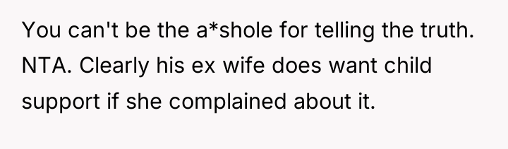 You can't be the a*shole for telling the truth. NTA....