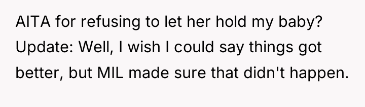 AITA for refusing to let her hold my baby? Update:...