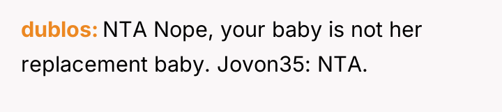 dublos NTA Nope, your baby is not her replacement baby....