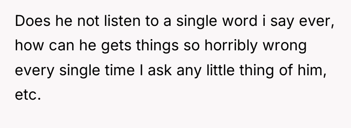 Does he not listen to a single word i say...