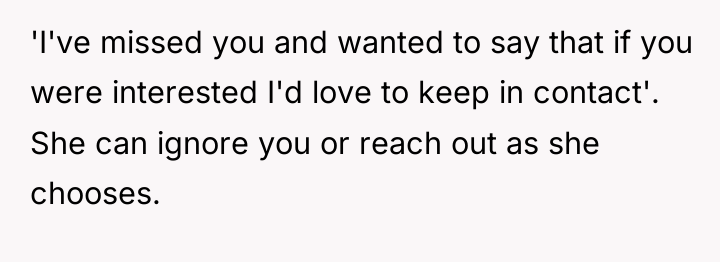 'I've missed you and wanted to say that if you...