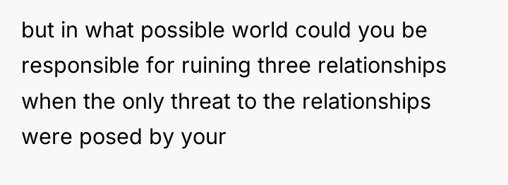 but in what possible world could you be responsible for...