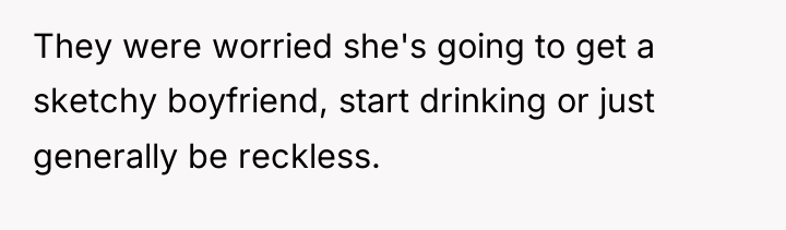They were worried she's going to get a sketchy boyfriend,...