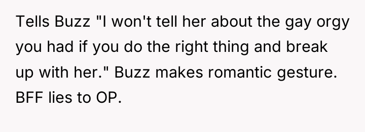 Tells Buzz "I won't tell her about the gay orgy...