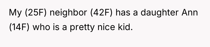 My (25F) neighbor (42F) has a daughter Ann (14F) who...