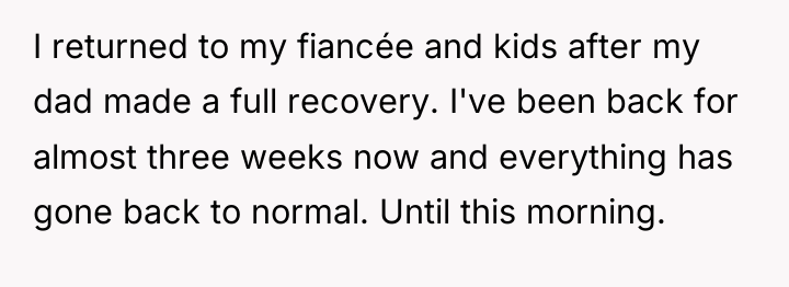 I returned to my fiancée and kids after my dad...