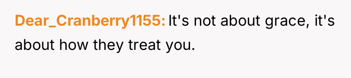 Dear_Cranberry1155 It's not about grace, it's about how they treat...