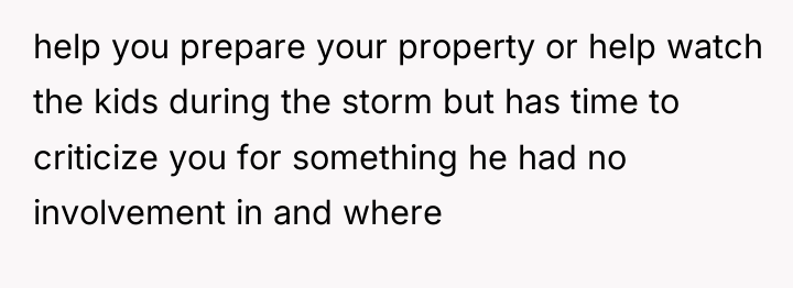 help you prepare your property or help watch the kids...