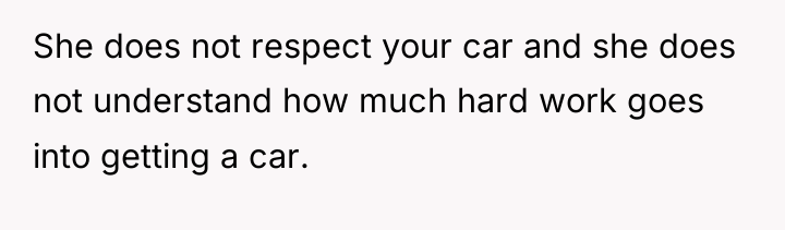 She does not respect your car and she does not...