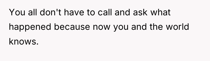 You all don't have to call and ask what happened...