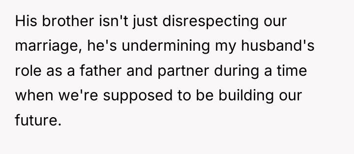 His brother isn't just disrespecting our marriage, he's undermining my...