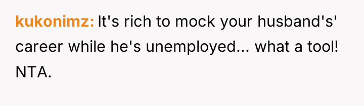 kukonimz It's rich to mock your husband's' career while he's...