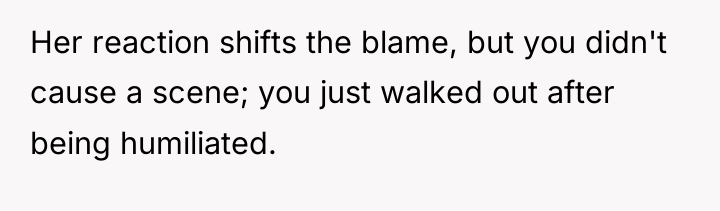 Her reaction shifts the blame, but you didn't cause a...