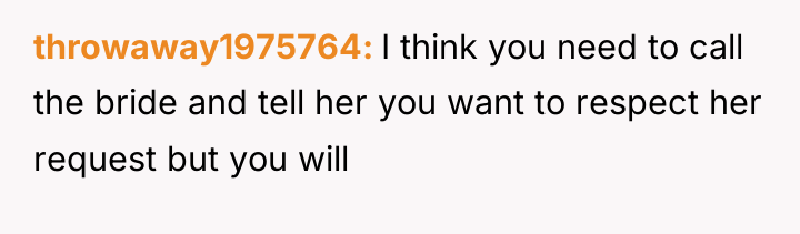 throwaway1975764 I think you need to call the bride and...