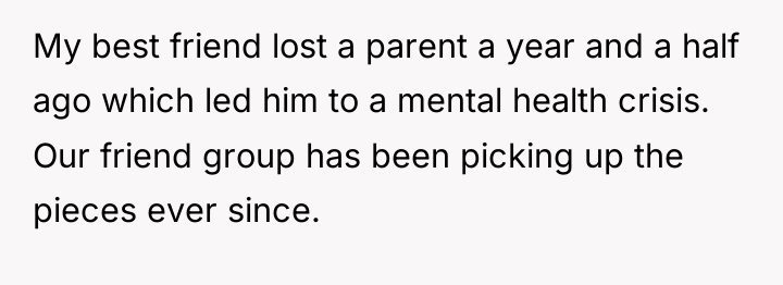 My best friend lost a parent a year and a...