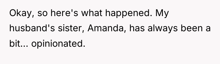 Okay, so here's what happened. My husband's sister, Amanda, has...