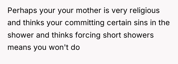 Perhaps your your mother is very religious and thinks your...